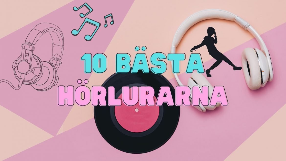 10 Bästa hörlurarna för varje lyssnarupplevelse 2022