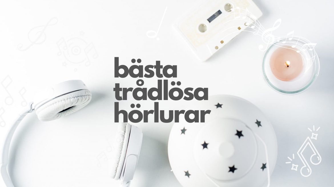Topp 10 bästa trådlösa hörlurarna 2022